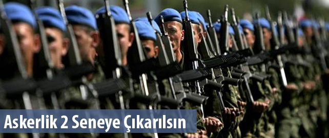 Askerlik 2 Seneye Çıkarılsın