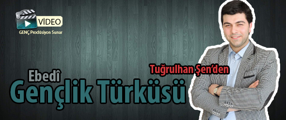 Ebedi Gençliğin Türküsünü Söylüyoruz!