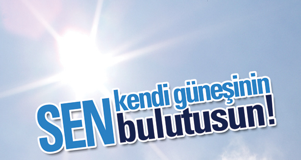Sen Kendi Güneşinin Bulutusun!