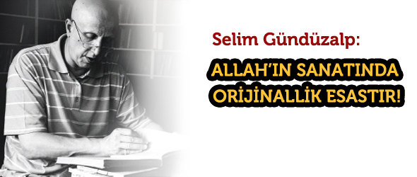 Allah`ın Sanatında Orijinallik Esastır!