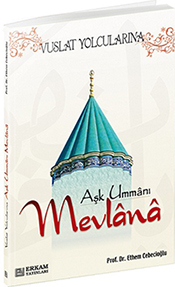 Gönül Ve Aşk İnsanı; Hz. Mevlana