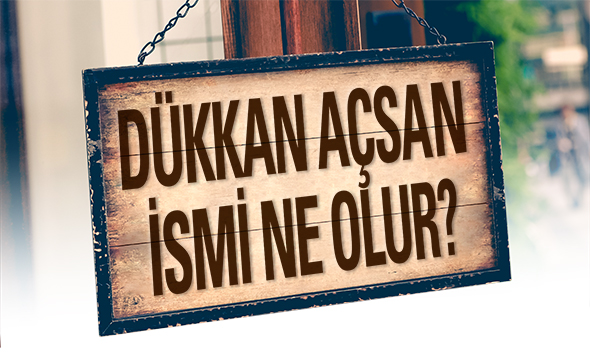 Dükkan Açsan İsmi Ne Olur?