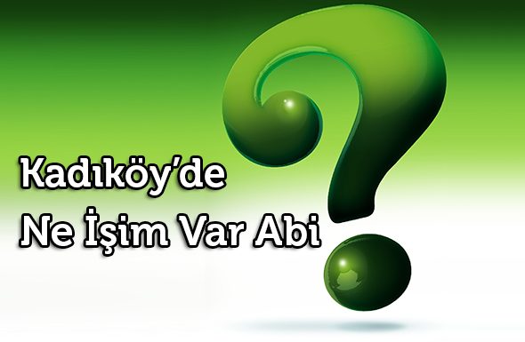 "Kadıköy`de Ne İşim Var Abi?"