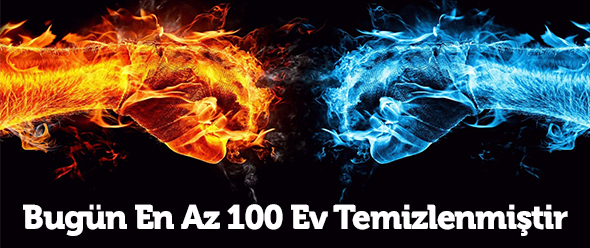 Bugün En Az 100 Ev Temizlenmiştir
