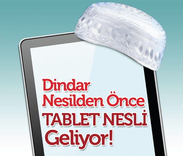 Dindar Nesilden Önce Tablet Nesli Geliyor!