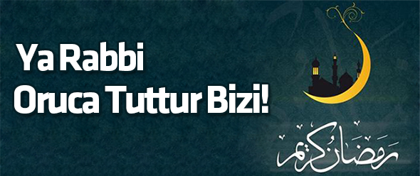 Ya Rabbi, Oruca Tuttur Bizi!