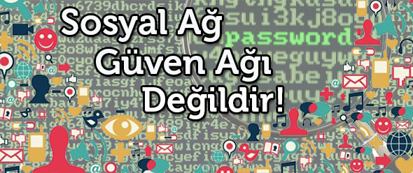 Sosyal Ağ, Güven Ağı Değildir!