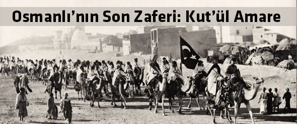 Osmanlı`nın Son Zaferi: Kut`ül Amare