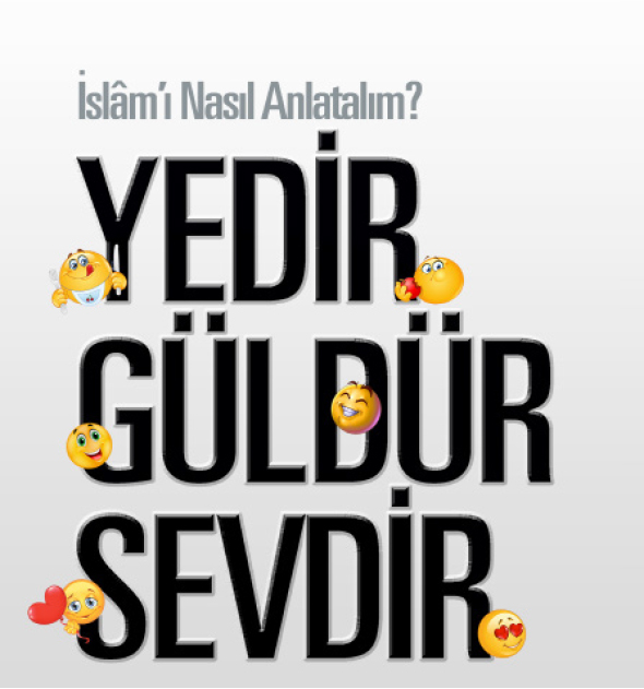 İslâm`ı Nasıl Anlatalım: Yedir, Güldür, Sevdir