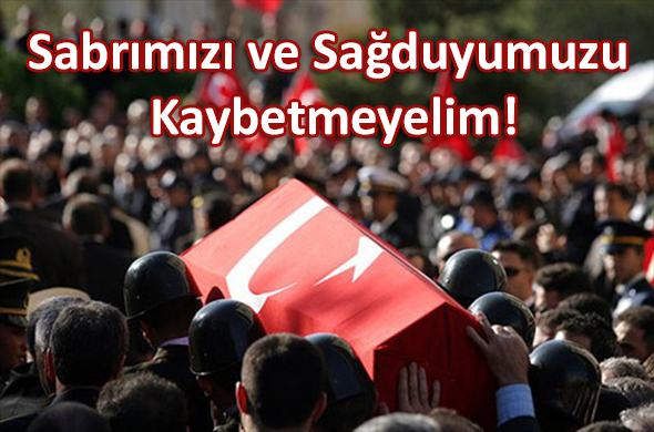 Sabrımızı ve Sağduyumuzu Kaybetmeyelim!