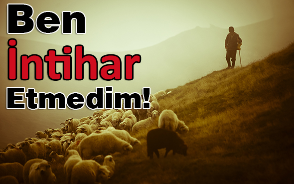 Ben İntihar Etmedim!
