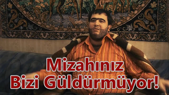 Mizahınız Bizi Güldürmüyor!