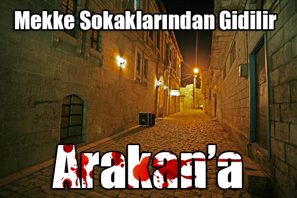 Mekke Sokaklarından Gidilir Arakan`a