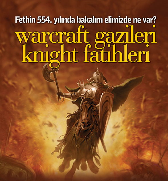 Fethin 554. Yılında Bakalım Elimizde Ne Var? Warcraft Gazileri, Knight Fatihleri