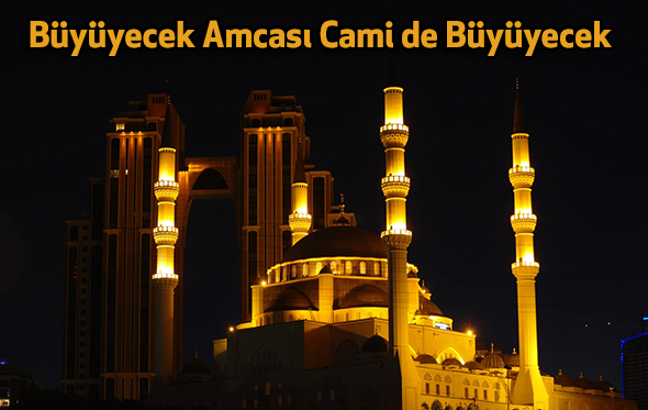 Büyüyecek Amcası Cami de Büyüyecek