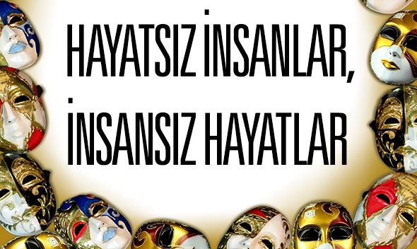 Hayatsız İnsanlar, İnsansız Hayatlar