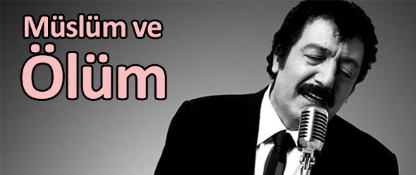 Müslüm ve Ölüm