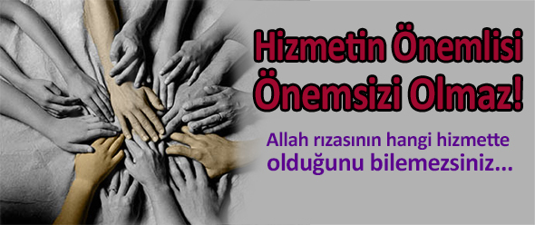 Hizmetin Önemlisi Önemsizi Olmaz!