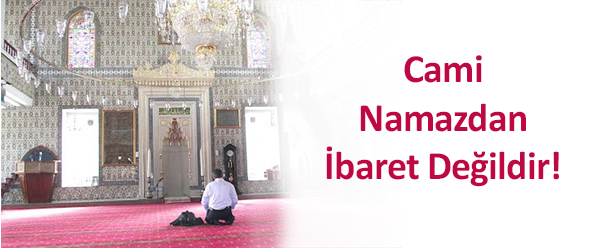 Cami Namazdan İbaret Değildir!