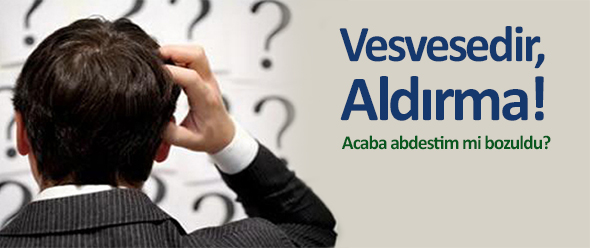 Vesvesedir, Aldırma!
