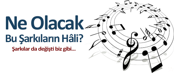 Ne Olacak Bu Şarkıların Hâli?