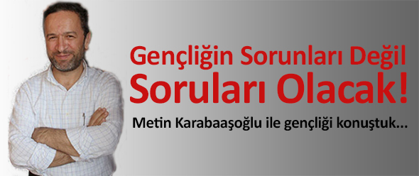 Gençliğin Sorunları Değil Soruları Olmalı!