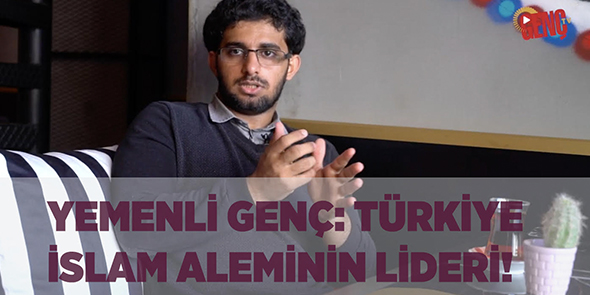 Yemenli Genç: Türkiye İslam Aleminin Lideri