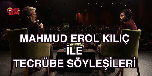 Mahmud Erol Kılıç İle Tecrübe Söyleşileri