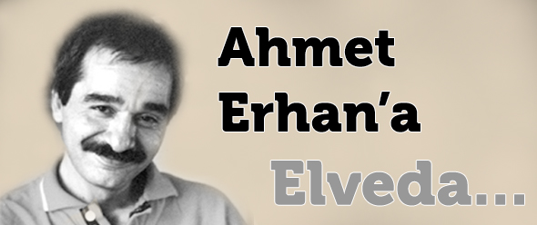 Ahmet Erhan`a Elveda...
