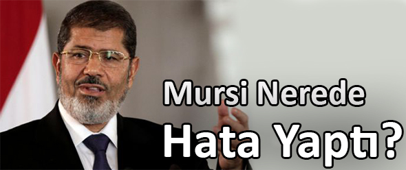 Mursi Nerede Hata Yaptı?