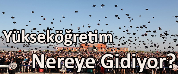 Yükseköğretim Nereye Gidiyor?