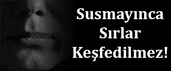 Susmayınca Sırlar Keşfedilmez!