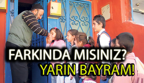 Yarın Bayram Farkında mısınız?