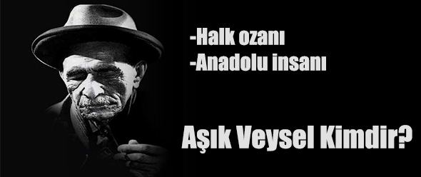 Aşık Veysel Kimdir?