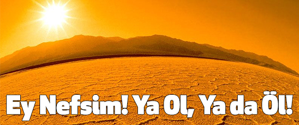 Ey Nefsim! Ya Ol, Ya da Öl!