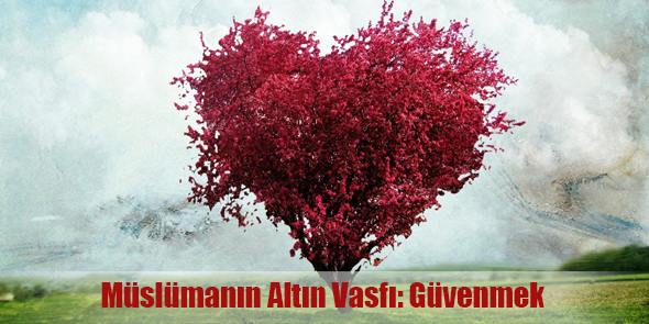 Müslümanın Altın Vasfı: Güvenmek