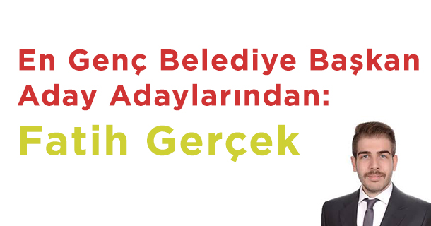 En Genç Belediye Başkan Aday Adaylarından: Fatih Gerçek