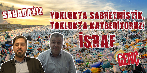 Yoklukta Sabretmiştik, Toklukta Kaybediyoruz! - İsraf