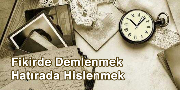 Fikirde Demlenmek Hatırada Hislenmek
