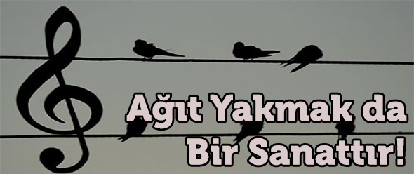 Ağıt Yakmak da Bir Sanattır!