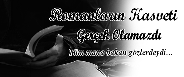 Romanların Kasveti Gerçek Olamazdı