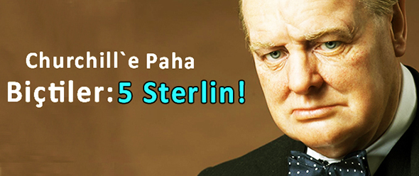 Churchill`e Paha Biçtiler: 5 Sterlin!