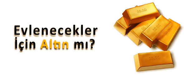 Evlenecekler İçin Altın mı?
