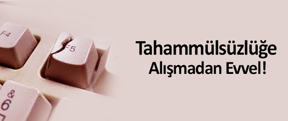 Tahammülsüzlüğe Alışmadan Evvel!