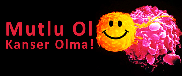 Mutlu Ol Kanser Olma!