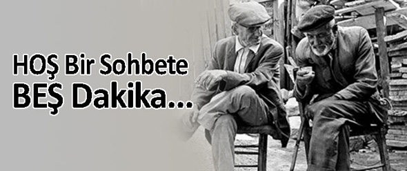 HOŞ Bir Sohbete BEŞ Dakika...