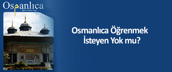 Osmanlıca Öğrenmek İsteyen Yok mu?