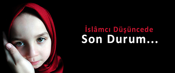 İslâmcı Düşüncede Son Durum...