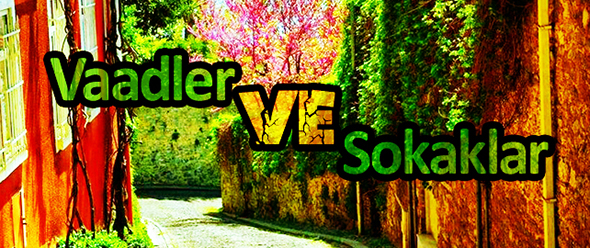 Vaadler Ve Sokaklar...