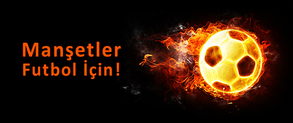 Manşetler Futbol İçin!